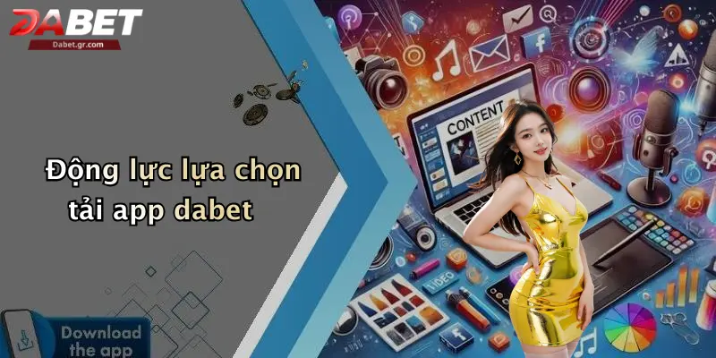 DABET ⭐️ Link Trang Chủ DABET Mới Nhất | Đăng Ký Tặng 188K Động lực lựa chọn tải app dabet