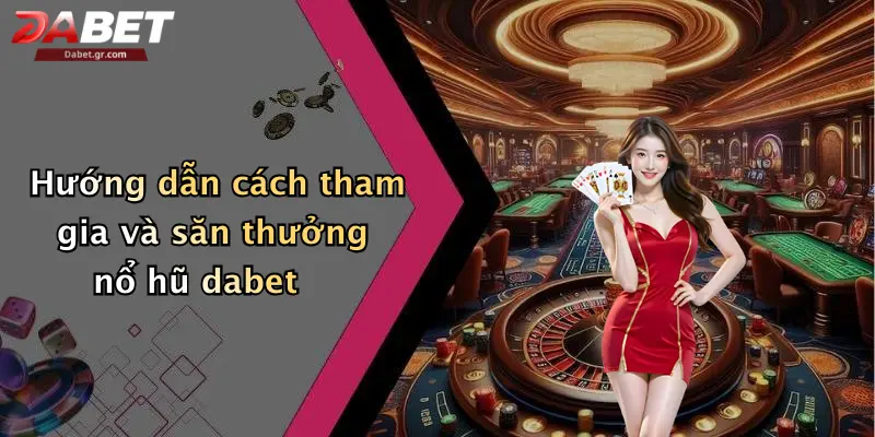 DABET ⭐️ Link Trang Chủ DABET Mới Nhất | Đăng Ký Tặng 188K Hướng dẫn cách tham gia và săn thưởng nổ hũ dabet