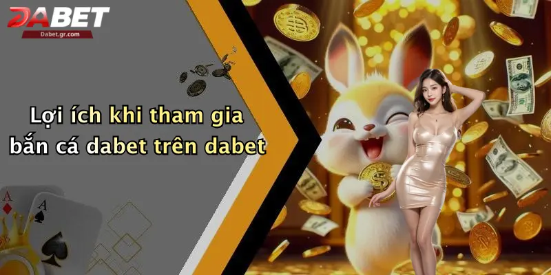 DABET ⭐️ Link Trang Chủ DABET Mới Nhất | Đăng Ký Tặng 188K Lợi ích khi tham gia bắn cá dabet trên dabet
