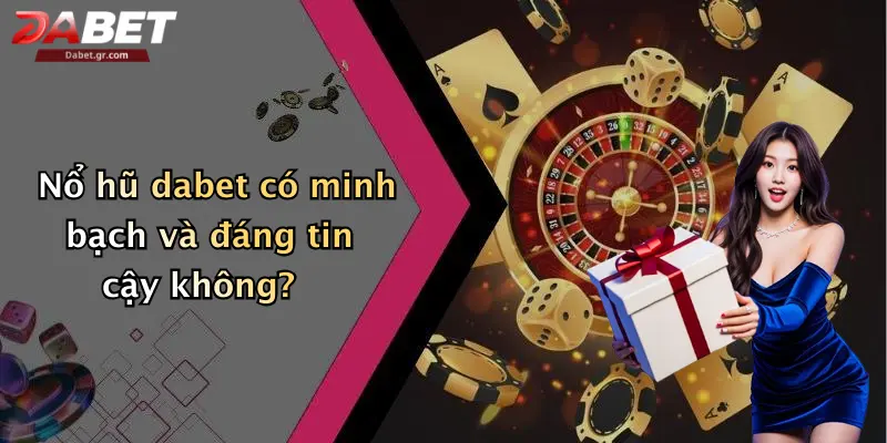 DABET ⭐️ Link Trang Chủ DABET Mới Nhất | Đăng Ký Tặng 188K Nổ hũ dabet có minh bạch và đáng tin cậy không?