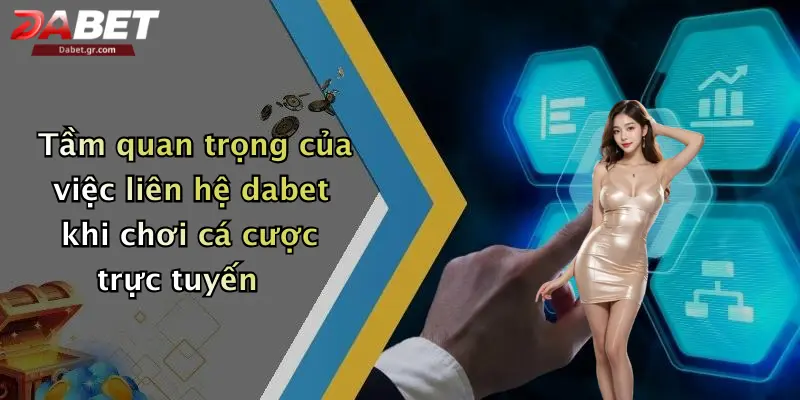 DABET ⭐️ Link Trang Chủ DABET Mới Nhất | Đăng Ký Tặng 188K Tầm quan trọng của việc liên hệ dabet khi chơi cá cược trực tuyến