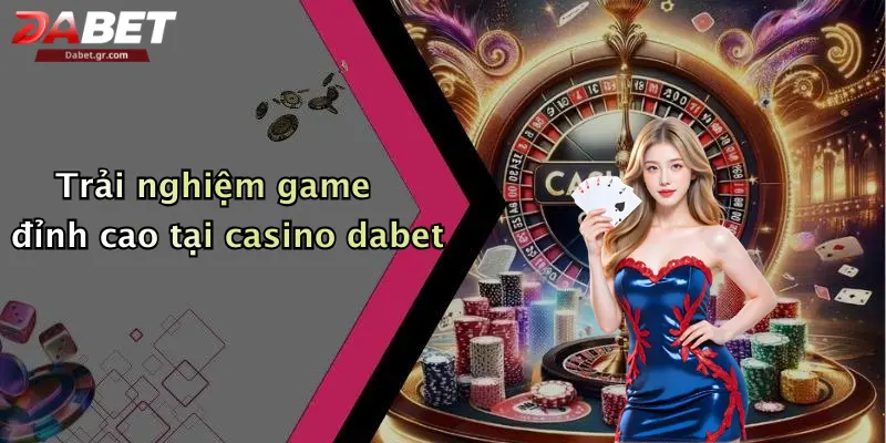 DABET ⭐️ Link Trang Chủ DABET Mới Nhất | Đăng Ký Tặng 188K Trải nghiệm game đỉnh cao tại casino dabet